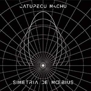 Catupecu Machu - Simetria De Moebius (2009)